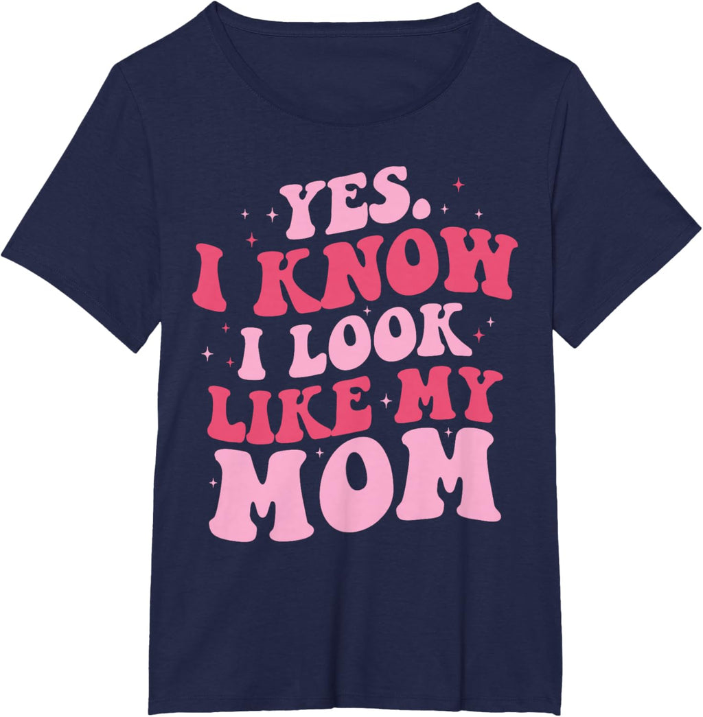 Yes I Know I Look Like My Mom Funny Daughter Mother's Day