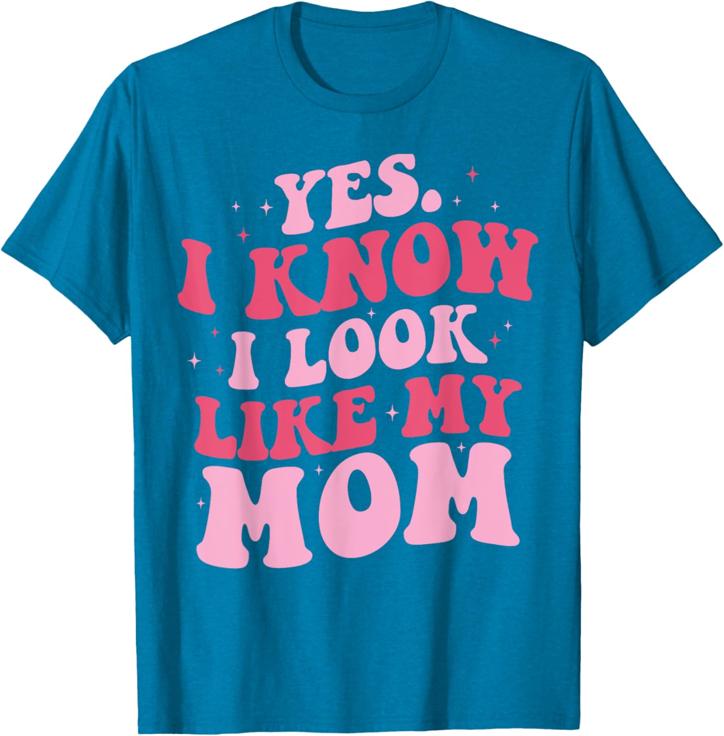 Yes I Know I Look Like My Mom Funny Daughter Mother's Day