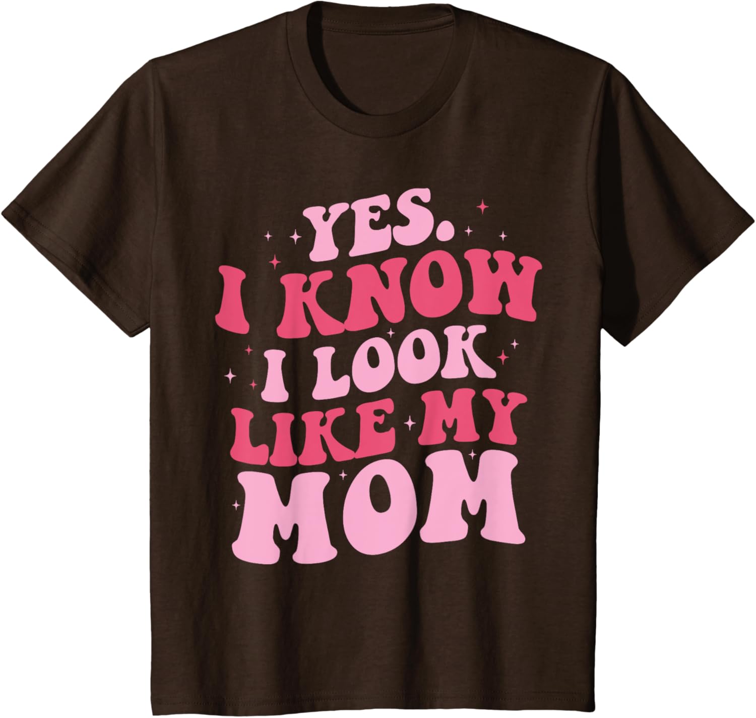 Yes I Know I Look Like My Mom Funny Daughter Mother's Day