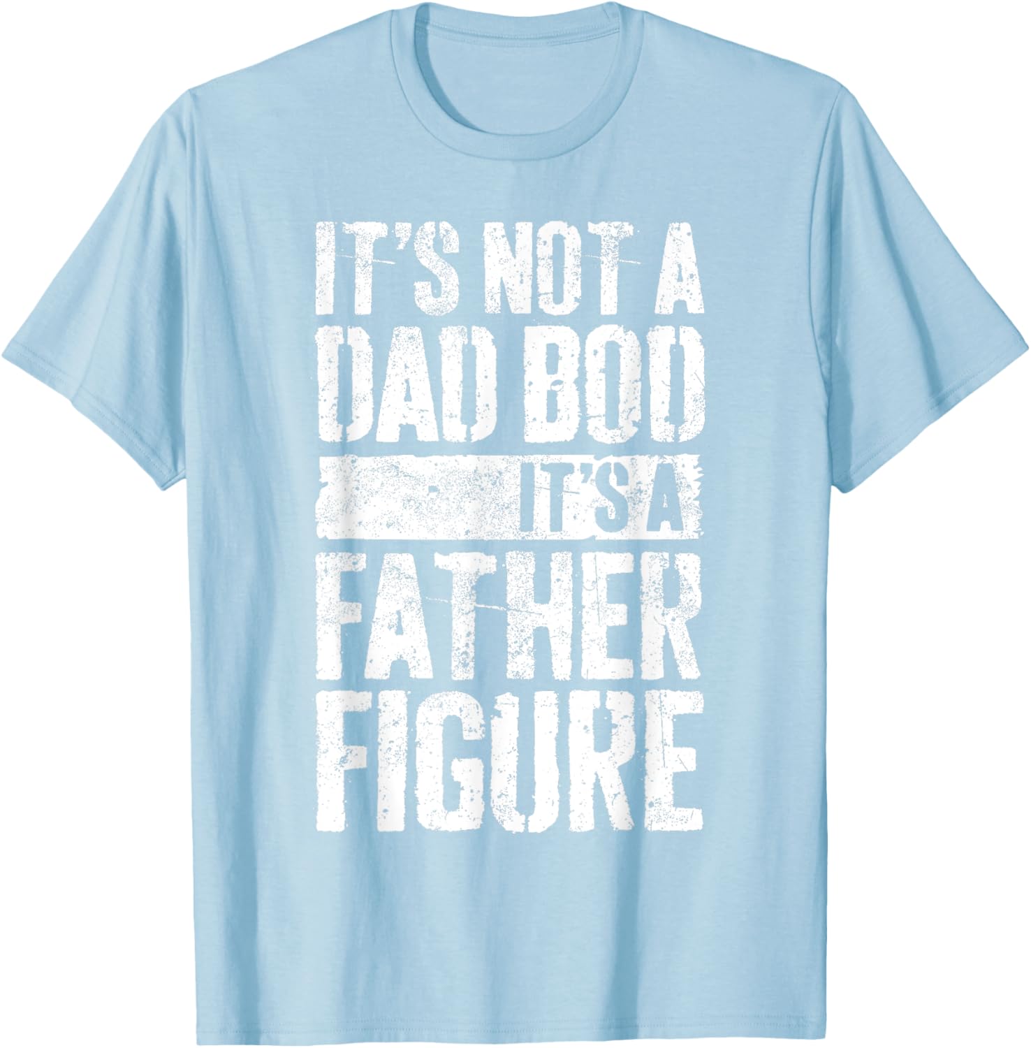 It's Not A Dad Bod It's A Father Figure Shirt Fathers Day