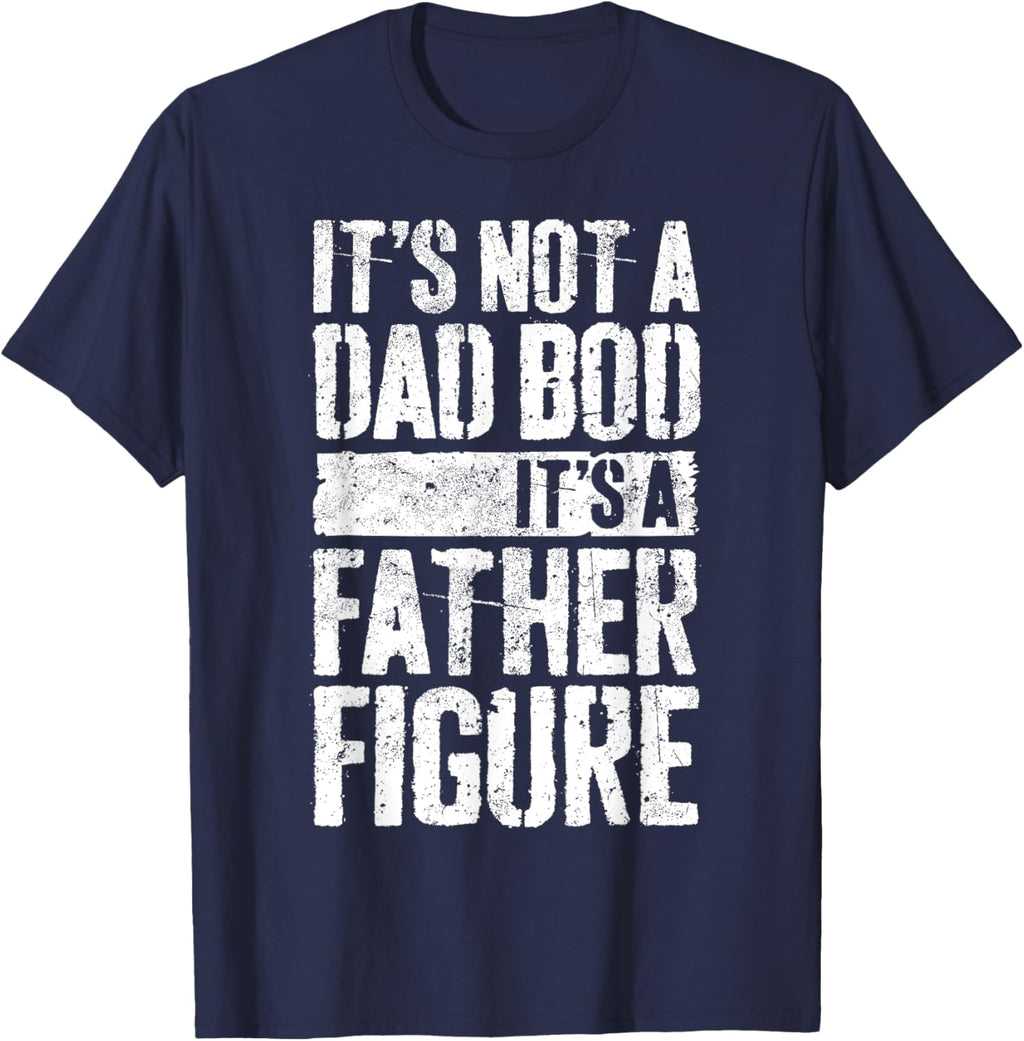 It's Not A Dad Bod It's A Father Figure Shirt Fathers Day