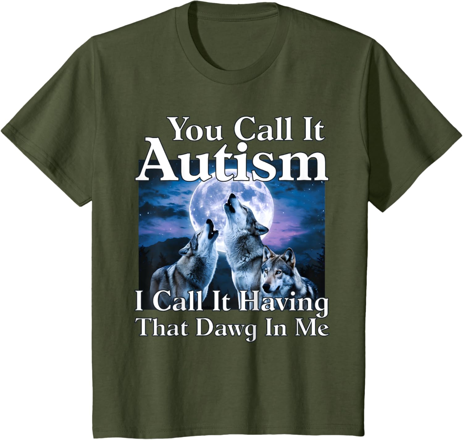 You Call It Autism I Call It Having that Dawg In Me Autism