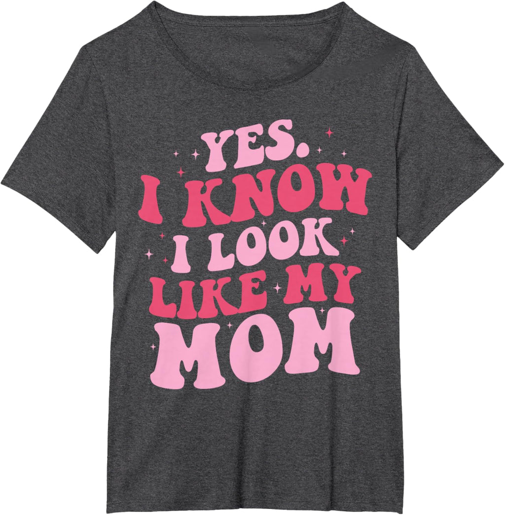 Yes I Know I Look Like My Mom Funny Daughter Mother's Day